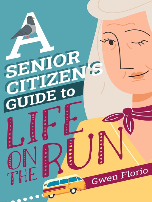 Title details for A Senior Citizen's Guide to Life on the Run by Gwen Florio - Available